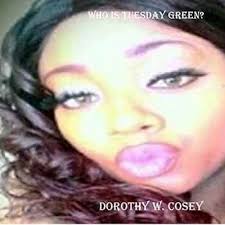 Who Is Tuesday Green? - Kindle edition by Cosey, Dorothy W.. Literature & Fiction Kindle eBooks @ Amazon.com.