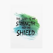 "The Lord is my strength and my shield" Poster for Sale by della95 | Redbubble